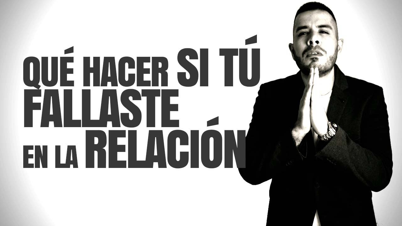 TE FALL&Eacute; PERO PERO TE AMO | QU&Eacute; HACER CUANDO T&Uacute; FALLASTE EN LA RELACI&Oacute;N