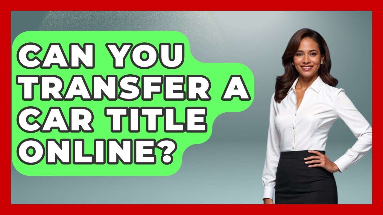 Can You Transfer A Car Title Online? - Consumer Laws For You
