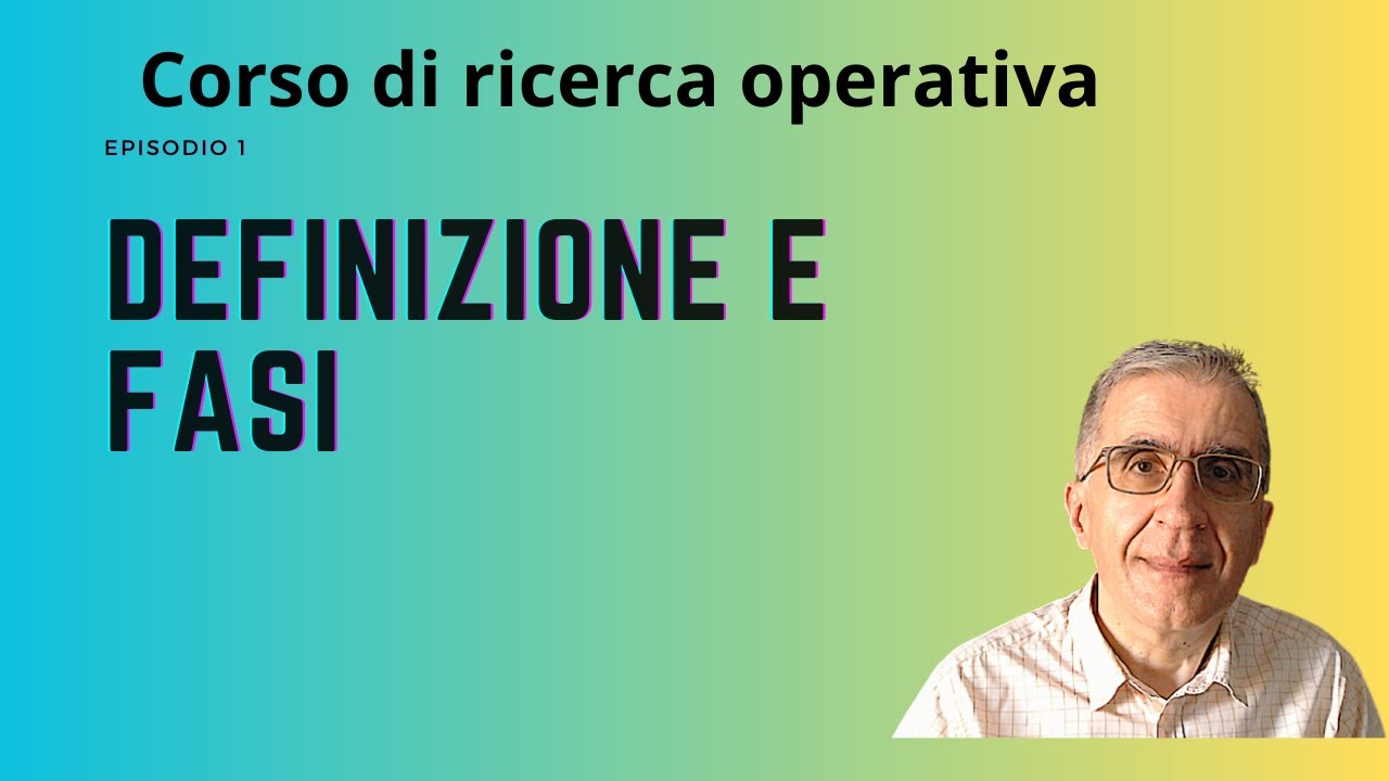 Corso di ricerca operativa: Episodio 1 Definizione e fasi