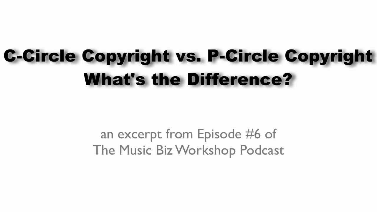 C-Circle Copyright vs. P-Circle Copyright - What's The Difference?