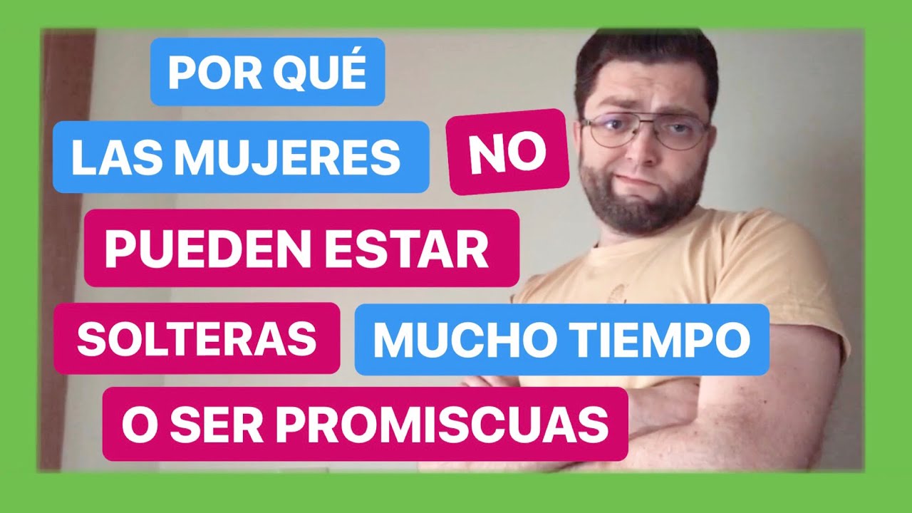Por Qué Afecta A Las Mujeres Estar Solteras Mucho Tiempo O Ser Promiscuas
