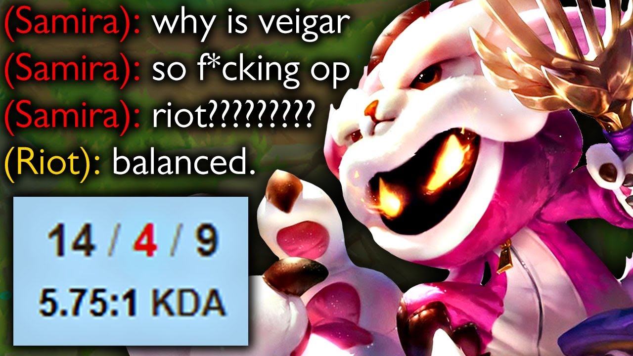 WHY IS VEIGAR SO OP..... RIOT???