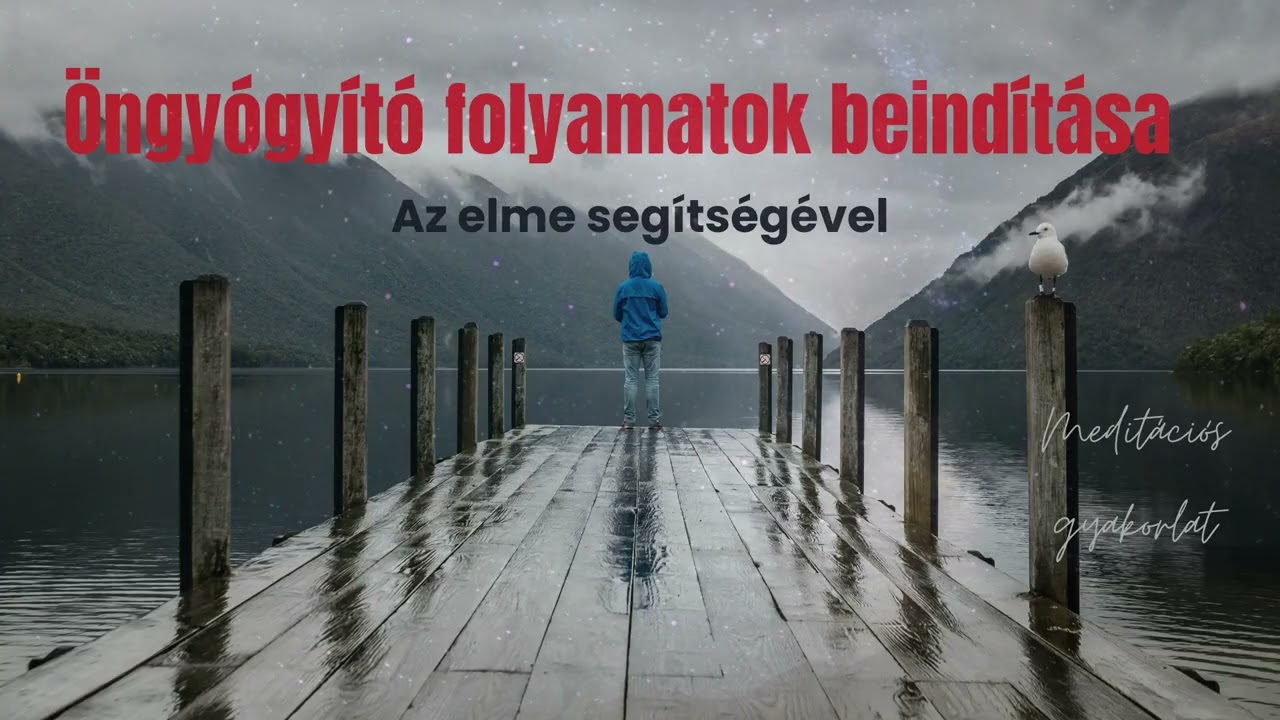 Öngyógyító meditáció - Indítsd be az öngyógyító folyamatot az elmédben és a testedben!