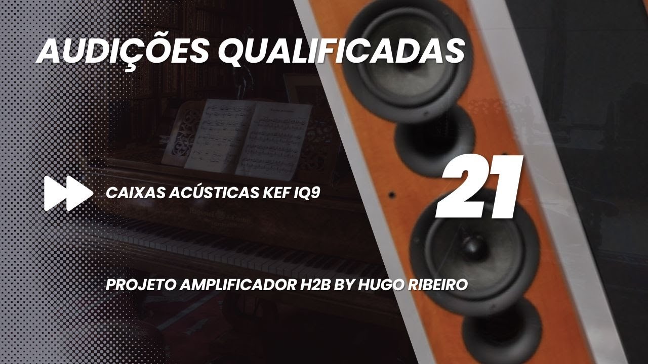 21 - Projeto novo gabinete H2B: audições com as colunas KEF iQ9.