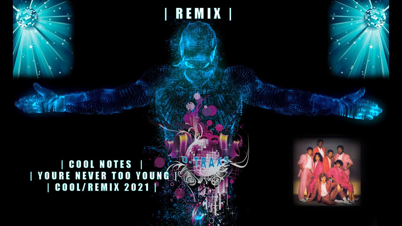 DJ D-TRAXS | Cool Notes - Youre Never Too Yong | Remix 2021 |