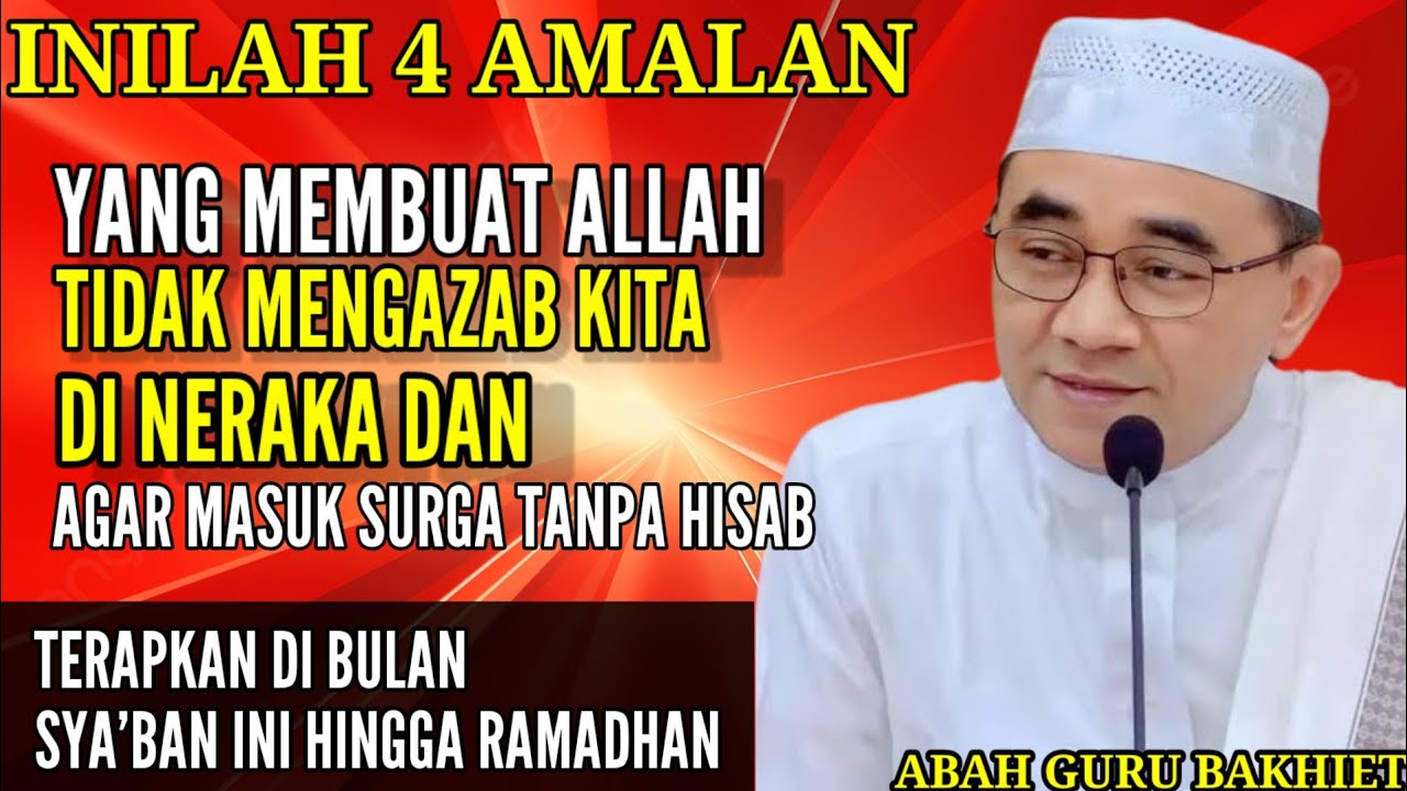 Inilah 4 Amalan yang Membuat Allah Tidak Mengazab Kita di Neraka & MASUK SURGA— KH Muhammad Bakhiet