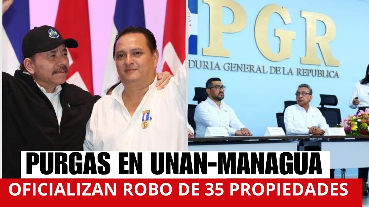 Purgas en UNAN Managua. Ortega ordena a PGR confiscar 35 propiedades en Managua