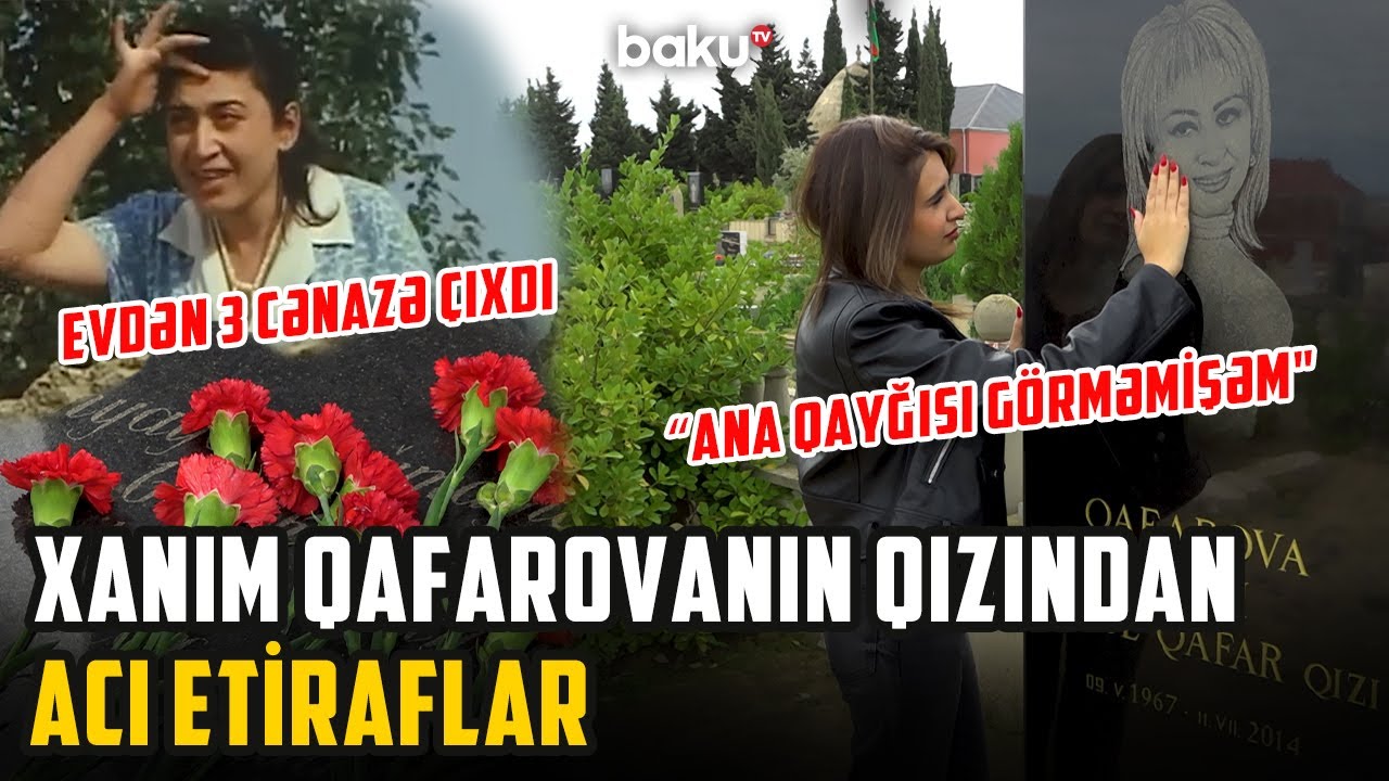 Qızı aktrisa Xanım Qafarovanın məzarı başında nələri etiraf etdi? | ARZUNUN VAXTI