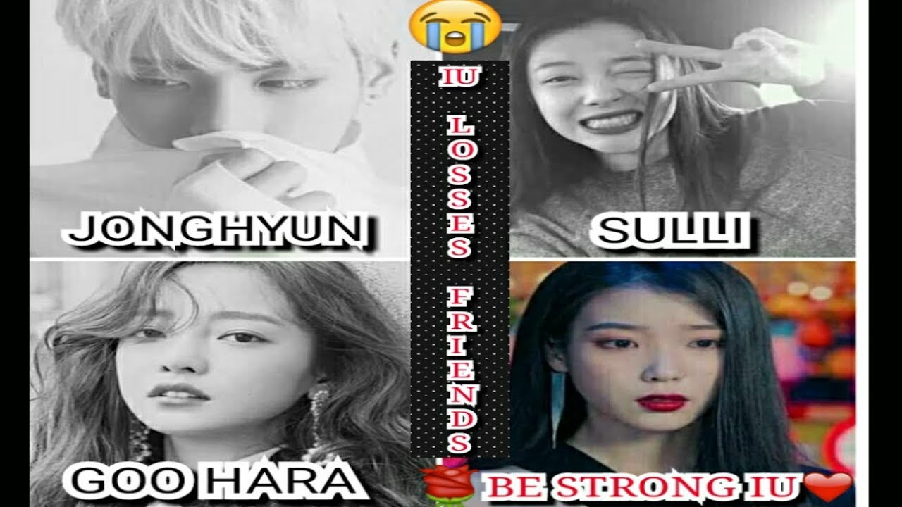 IU LOSSES FRIENDS😭(JONGHYUN,SULLI AND GOO HARA)They Are IU's Bestfriends