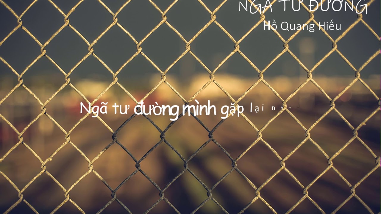 [Lyrics] NG&Atilde; TƯ ĐƯỜNG | Hồ Quang Hiếu
