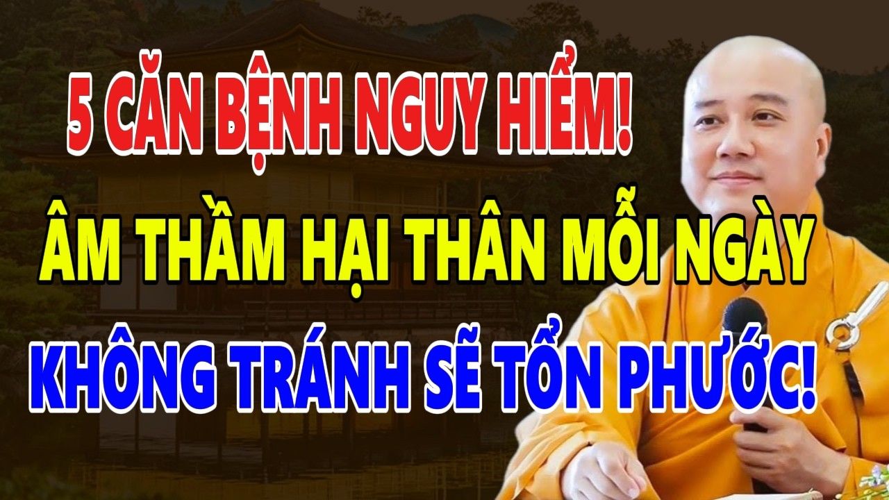 THẦY PHÁP HÒA KHAI THỊ: 5 CĂN BỆNH NHẤT ĐỊNH PHẢI TRÁNH KẺO HẠI THÂN, TỔN PHƯỚC!