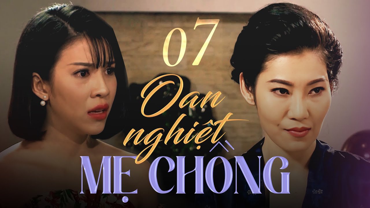 OAN NGHIỆT MẸ CHỒNG - Tập 7 | Phim Việt Nam Mới Nhất
