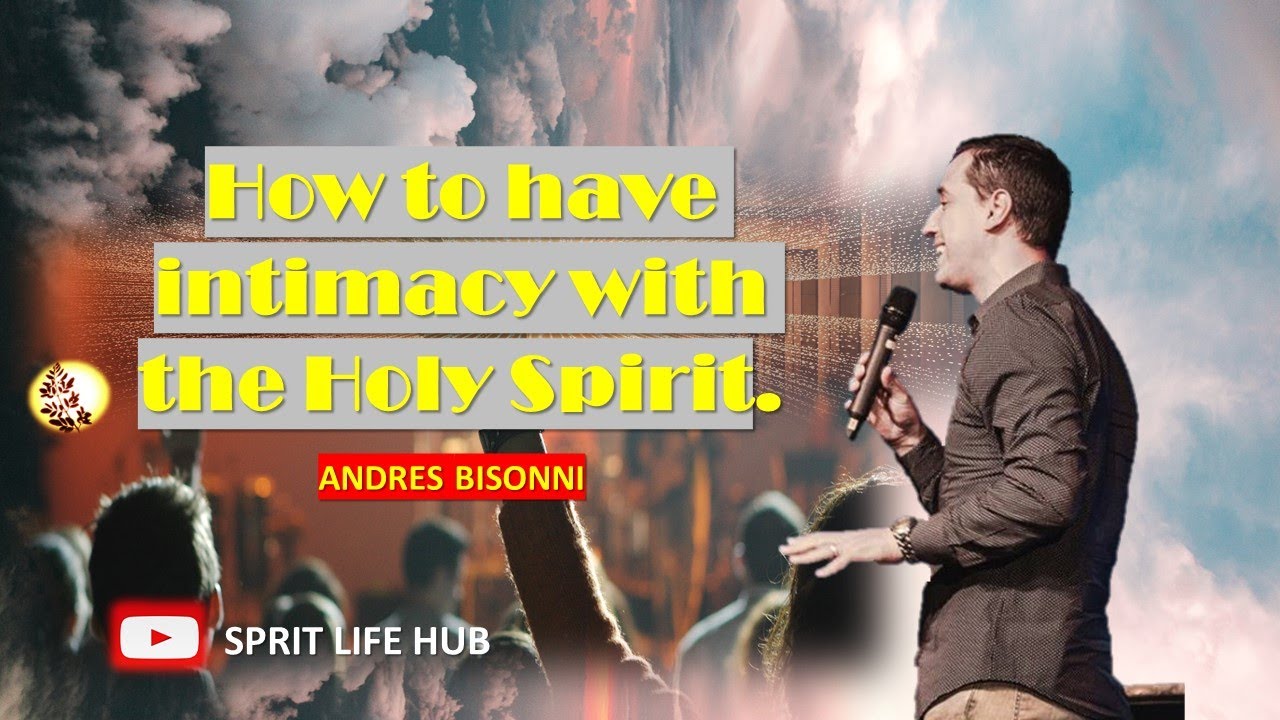 Andres Bisonni - How to have intimacy with the Holy Spirit.