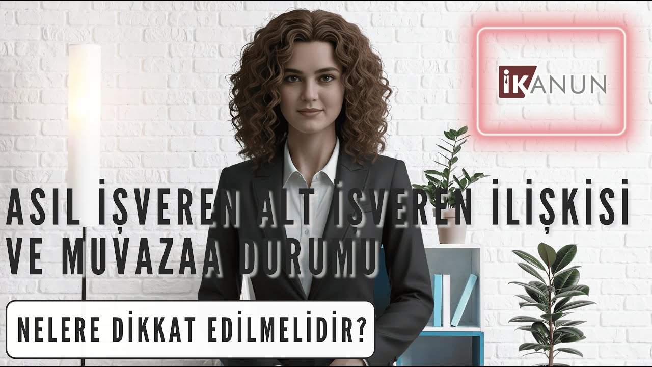 BÖLÜM 5 - Asıl İşveren Alt İşveren İlişkisi ve Muvazaa Durumu