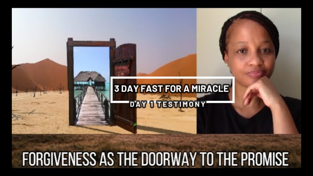 3 DAY FAST FOR A MIRACLE TESTIMONY: Forgiveness was the doorway to my blessing/miracle/promise