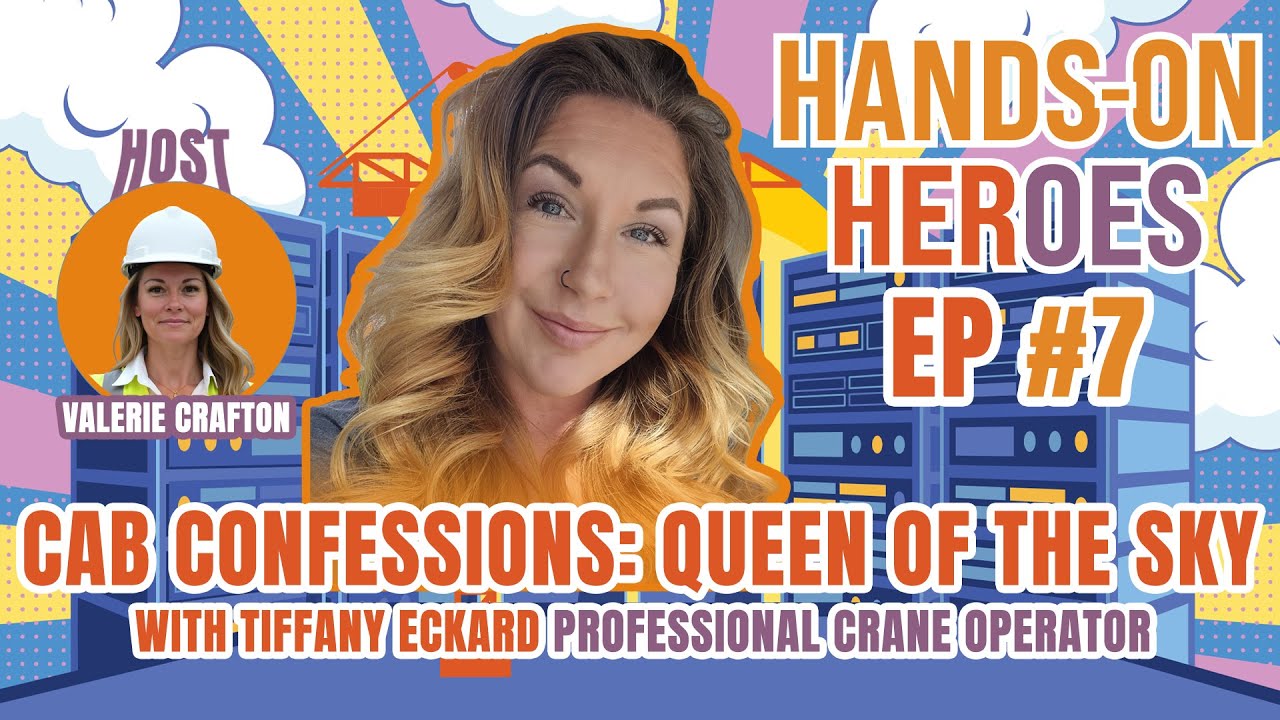 From Caregiver to Crane Operator ~ Hands-On Heroes Ep7 w/ Tiffany Eckard’s