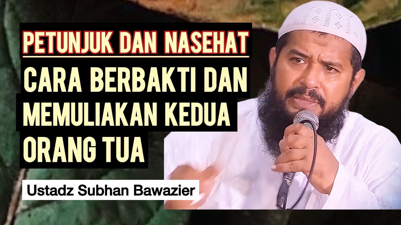 KEWAJIBAN BERBUAT BAIK KEPADA KEDUA ORANG TUA - Ustadz Subhan Bawazier 