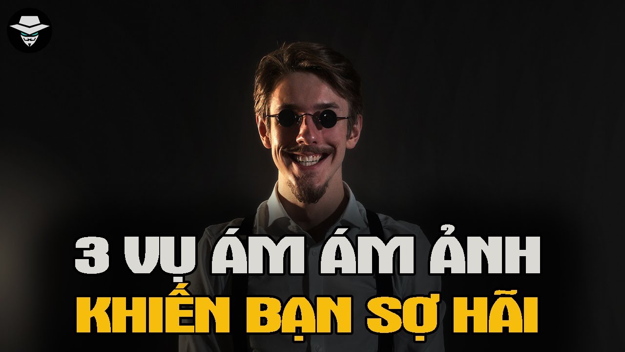 3 Vụ Án Gây Ám Ảnh Khiến Bạn Không Dám Xem Hết Vì Qúa Sợ Hãi