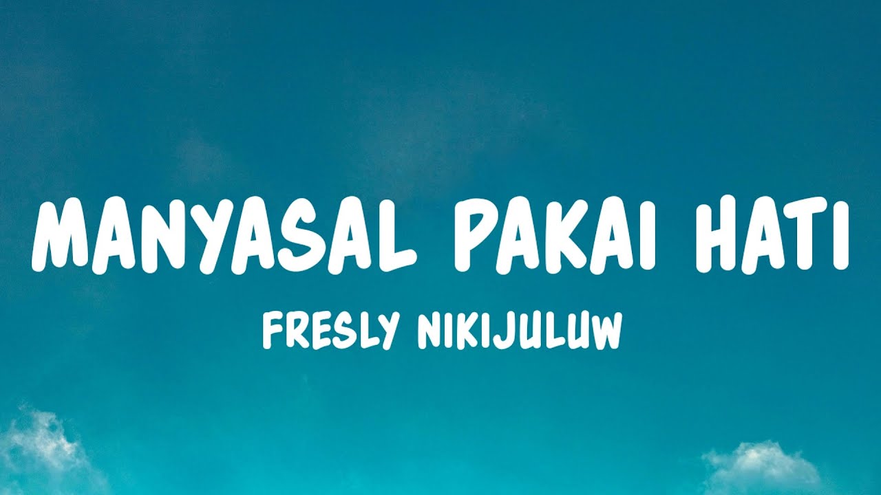 MANYASAL PAKAI HATI - Fresly Nikijuluw (Lyrics)