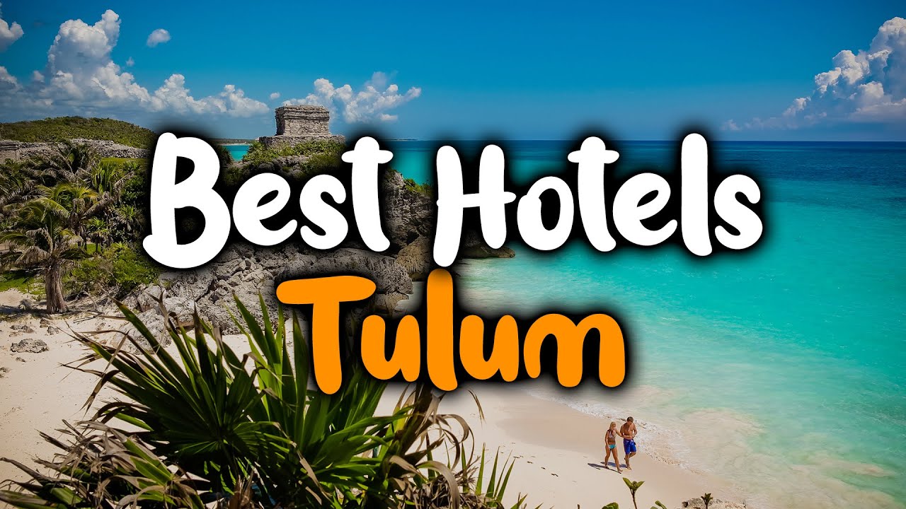 Best Hotels in Tulum, Mexico - For Families, Couples, Work Trips, Budget & Luxury