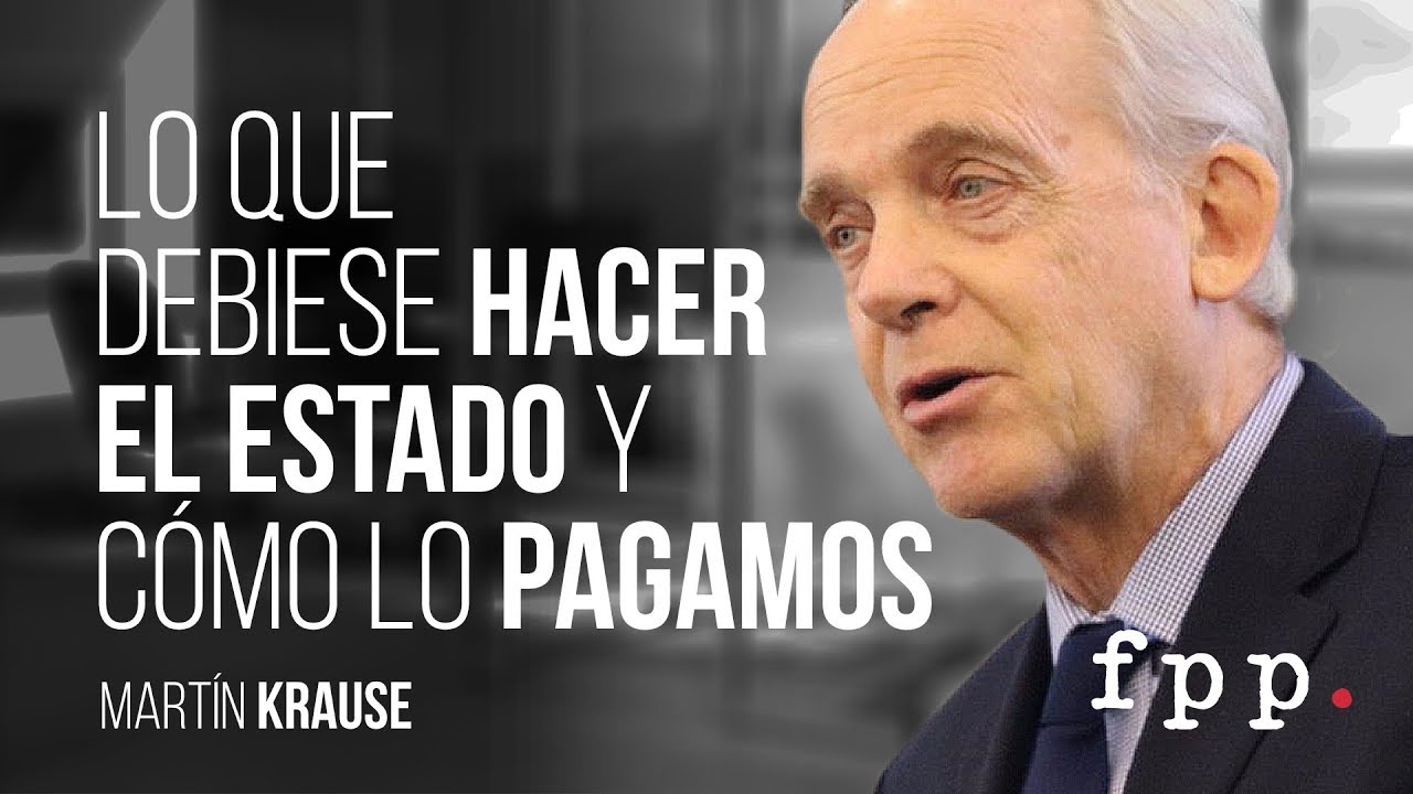 Lo que debiese hacer el Estado y cómo lo pagamos | Martín Krause U.FPP 2016
