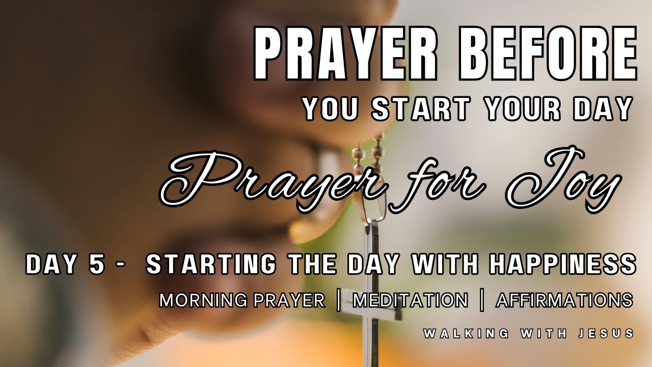 Prayer Before You Start Your Day | Prayer for Joy | Morning Affirmations | Meditation | Day 5