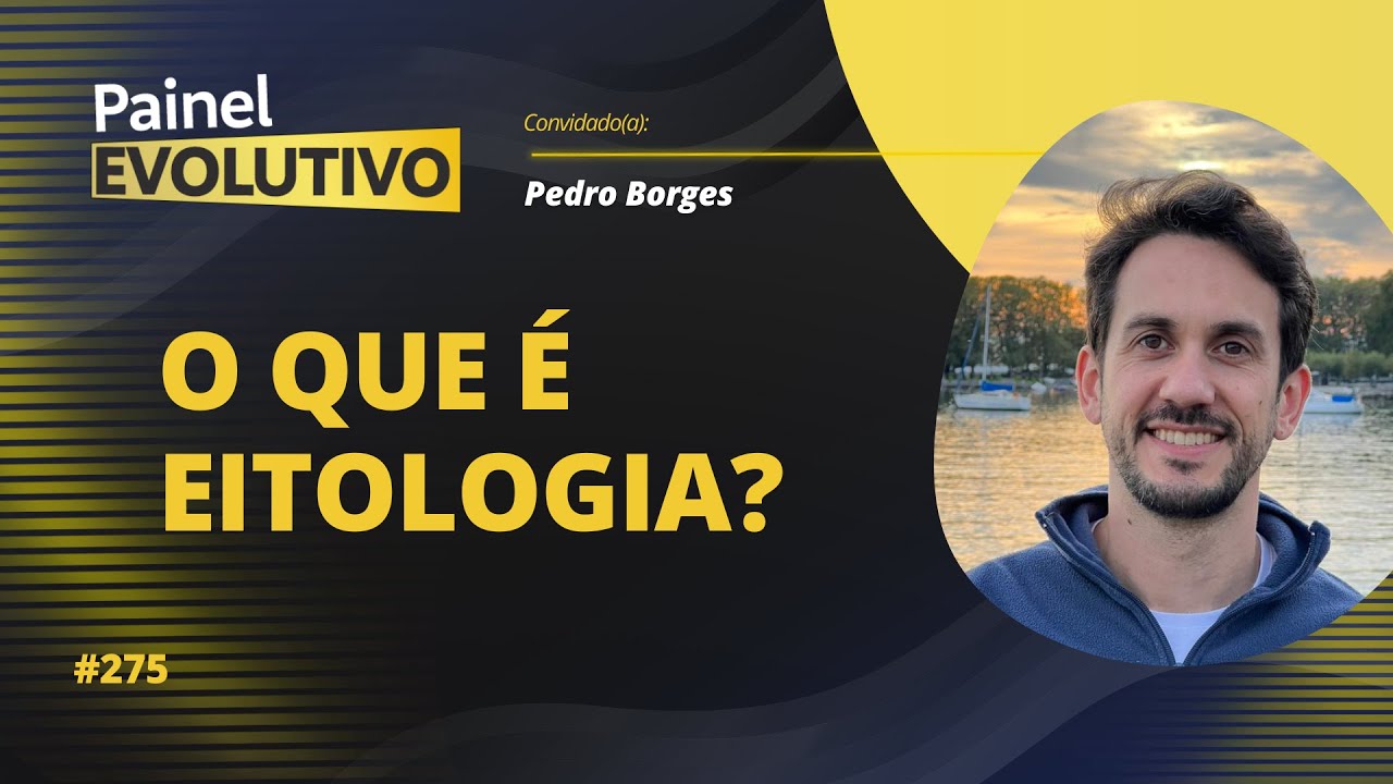 Painel Evolutivo I O que é Eitologia? - com Pedro Borges #275