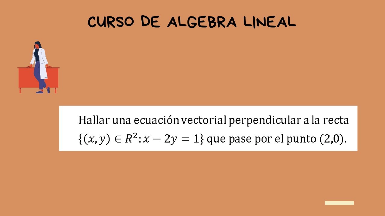 CURSO DE ALGEBRA LINEAL -CLASE 17 - RECTA VECTORIAL PERPENDICULAR A OTRA - UNICALCULO