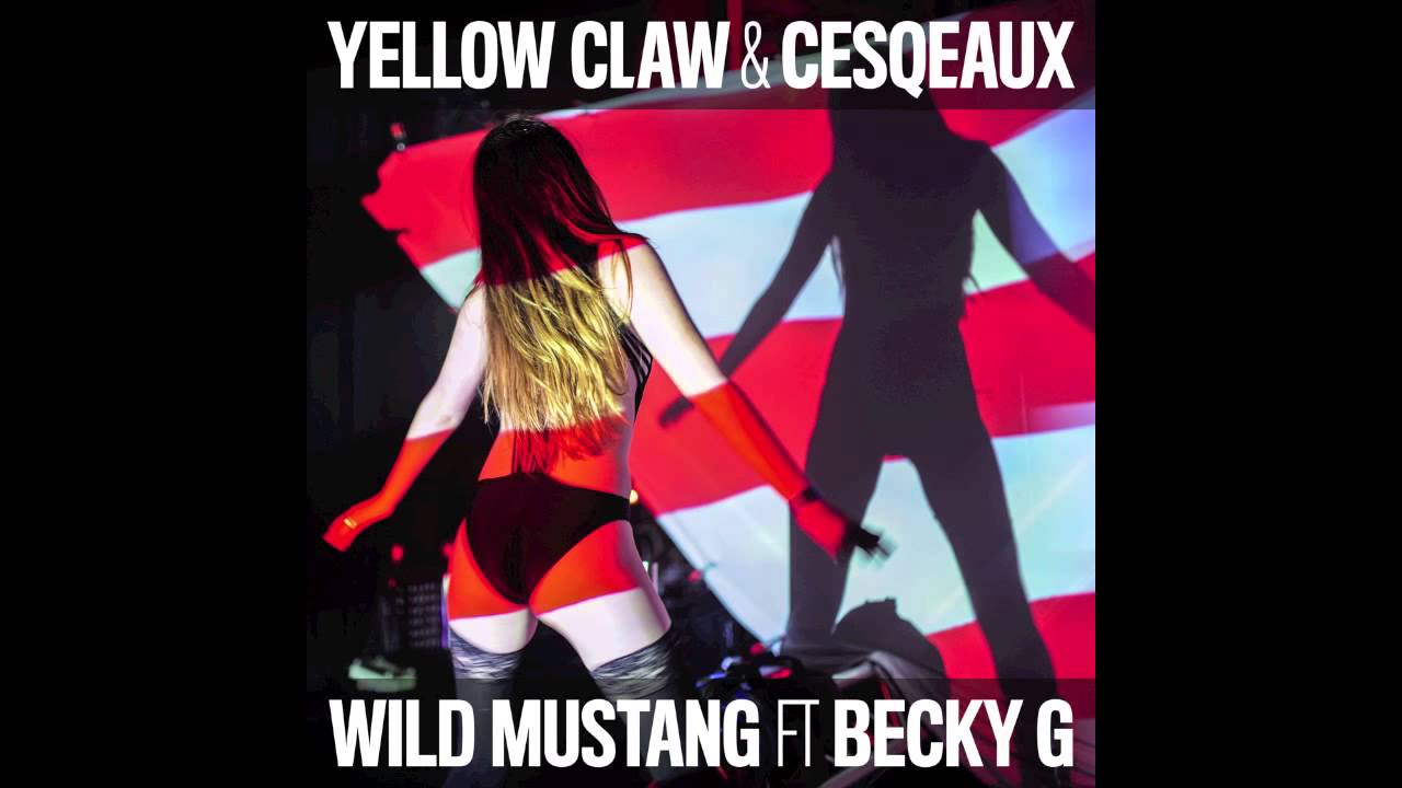Yellow Claw & Cesqeaux - Wild Mustang ft. Becky G