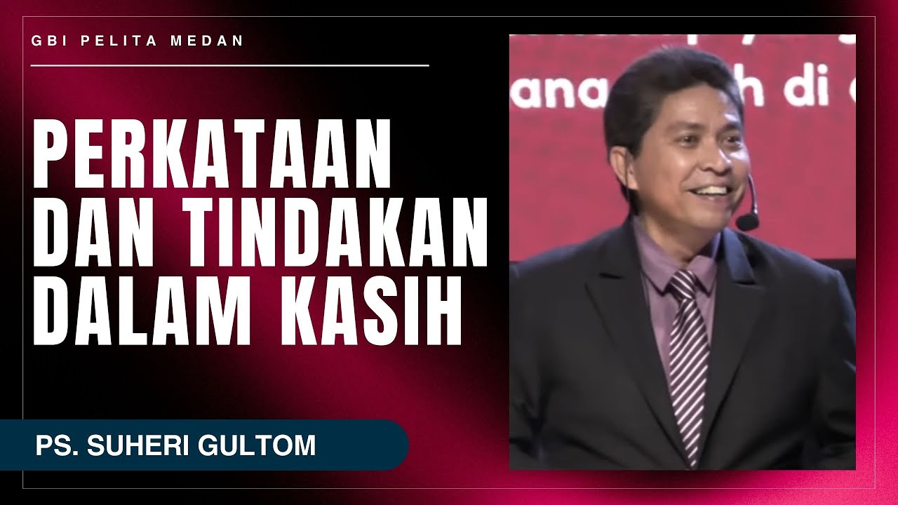 PERKATAAN DAN TINDAKAN DALAM KASIH | Ps. Suheri Gultom | Official GBI PELITA Medan