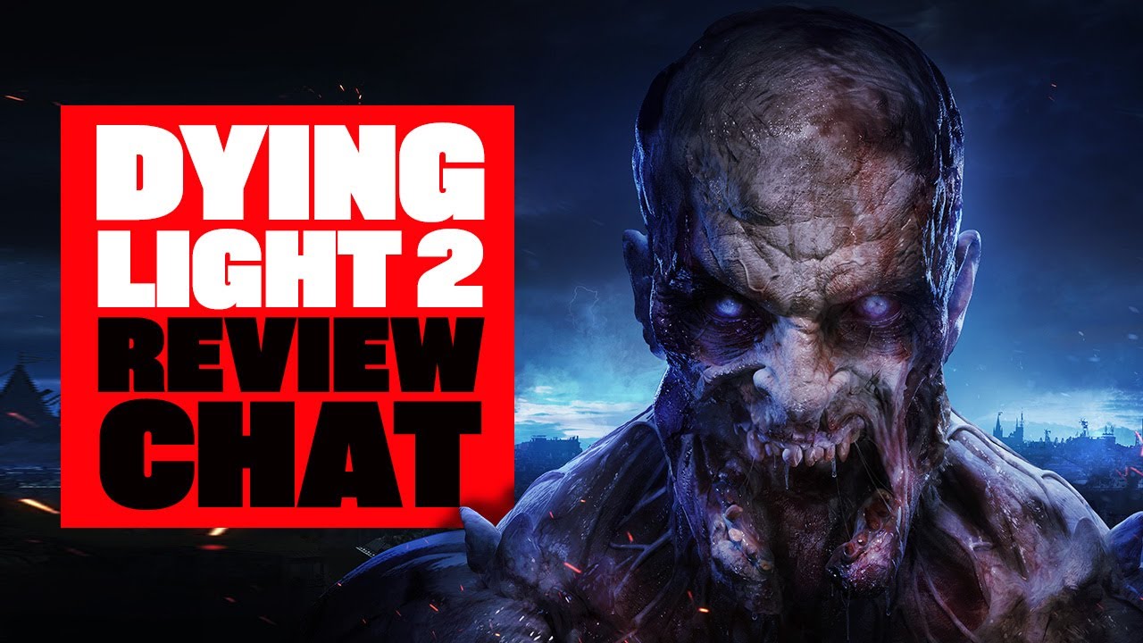 Dying Light 2 Review Chat - Spoiler-Free! - IS DYING LIGHT 2 GAMEPLAY WORTH YOUR TIME?