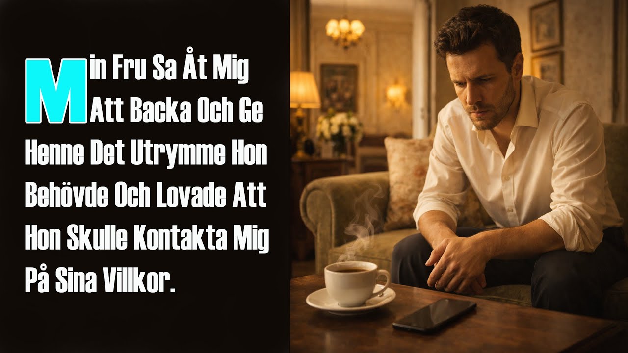 Min Fru Sa Åt Mig Att Backa Och Ge Henne Det Utrymme Hon Behövde Och Lovade Att Hon Skulle...