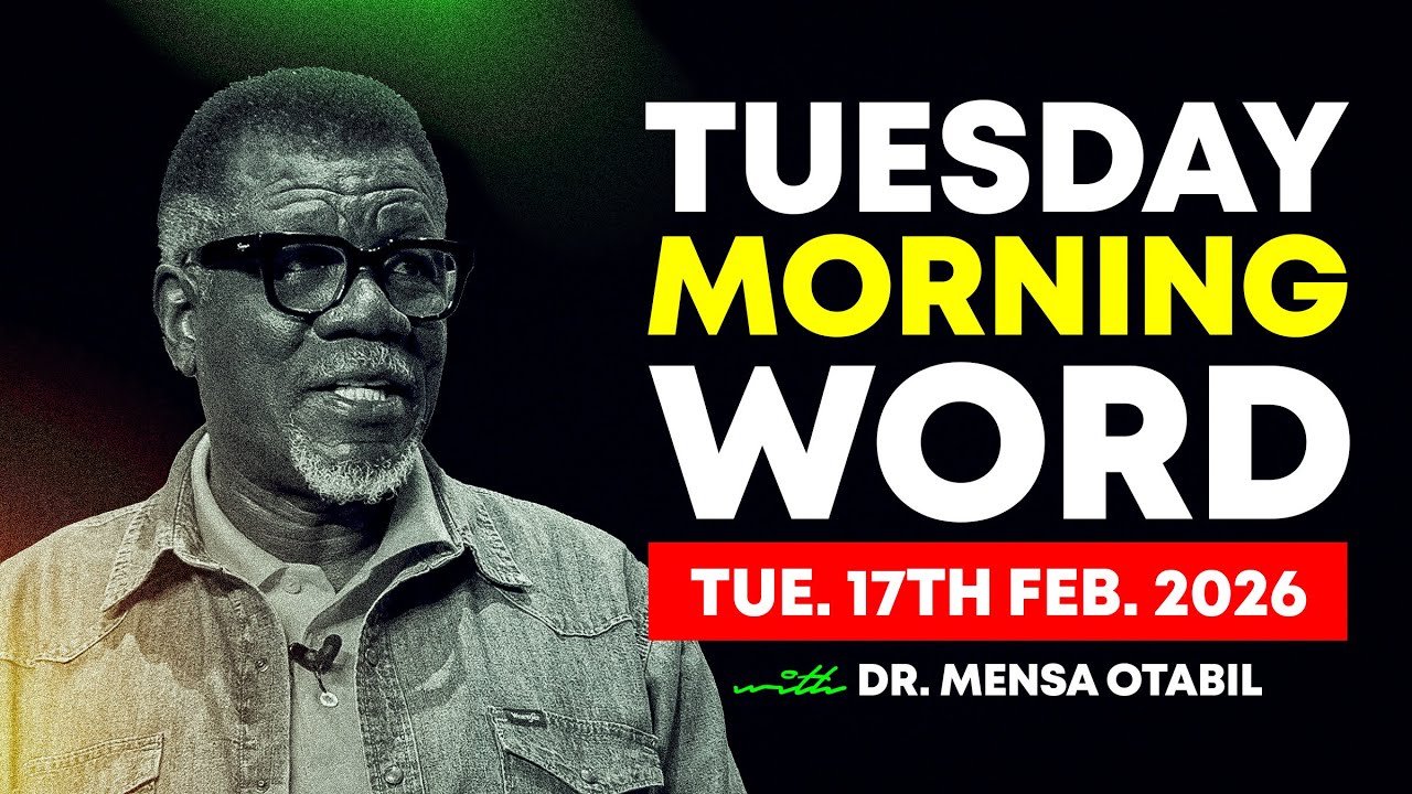 Morning Word by Dr. Mensa Otabil - Tuesday, 17 February 2026