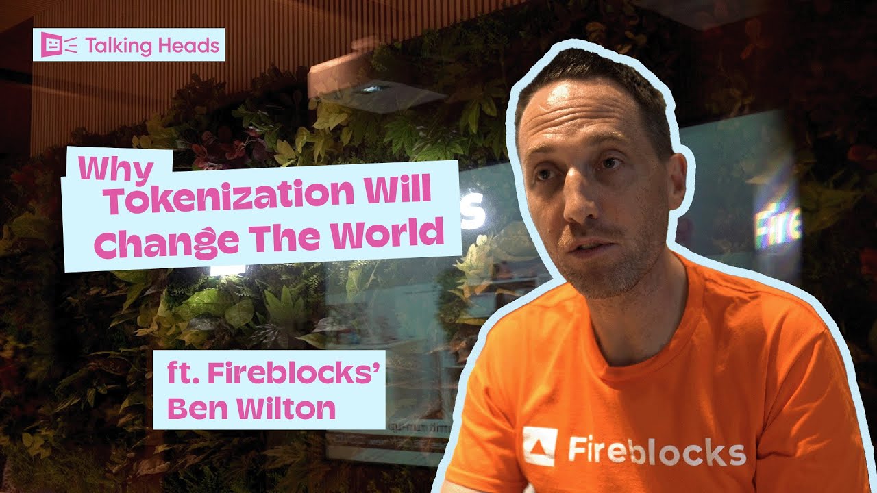Talking Heads: Fireblocks' Ben Wilton on Why Tokenization Will Change The World