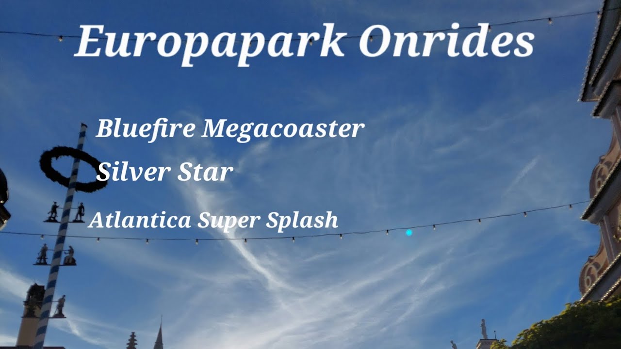 Europapark Onrides (Bluefire, Silver Star, Atlantica Supersplash)