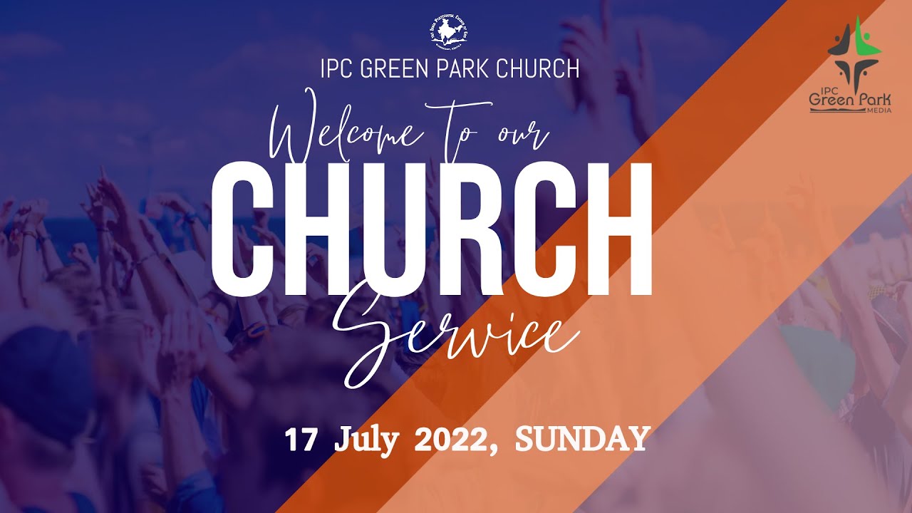 IPC GREENPARK | SUNDAY WORSHIP SERVICE | 17th July 2022