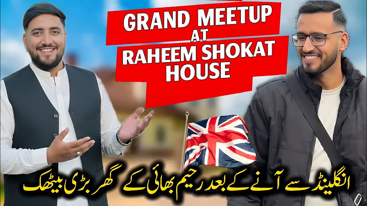 Grand Meetup & Dinner At Raheem Bhii House 🍽🇬🇧 || Ft. @ApnaDes , @mudassarvlogs123