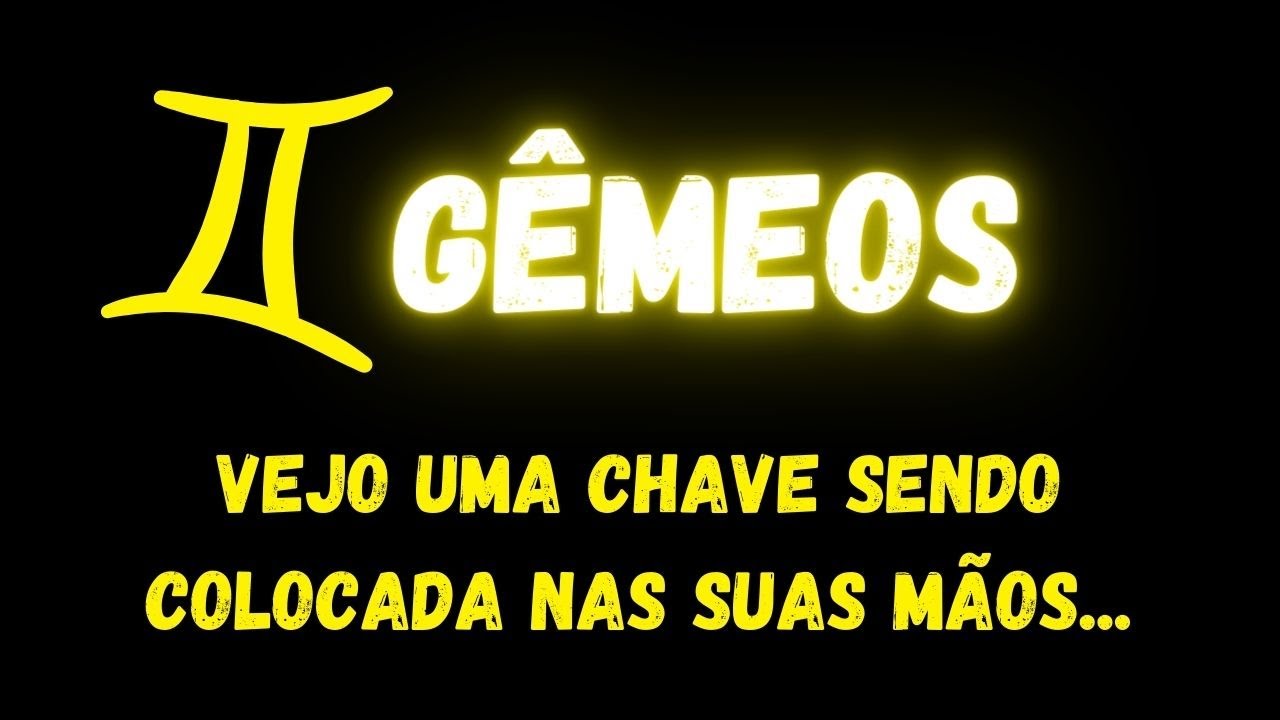 ♊️GÊMEOS🔑 VEJO UMA CHAVE SENDO COLOCADA NAS SUAS MÃOS...