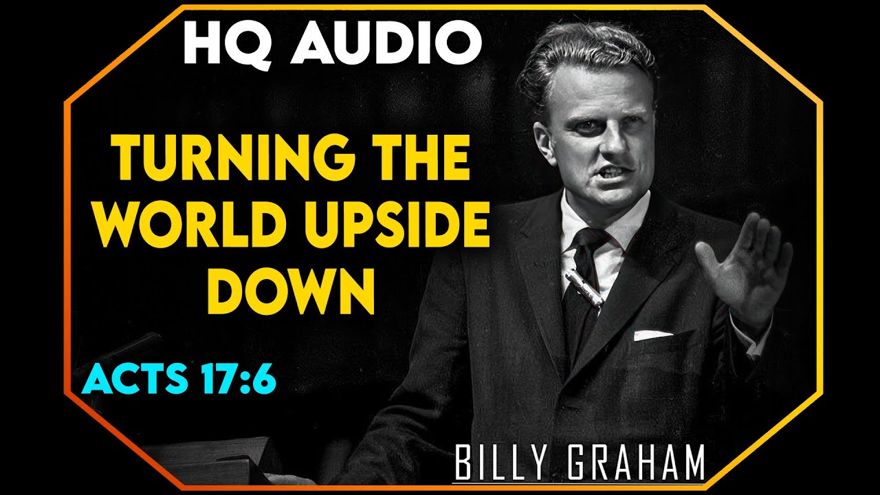 Turning The World Upside Down Acts 17:6 - #BillyGraham #Jesus #Christ