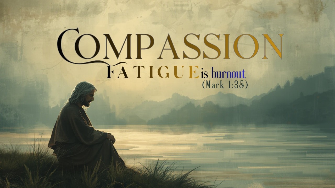 Day: 19 |Compassion Fatigue | Mark 1:35|  Psychology: Burnout.