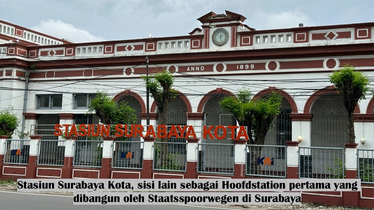 Stasiun Surabaya Kota, sisi lain sebagai Hoofdstation pertama yang dibangun oleh SS di Surabaya
