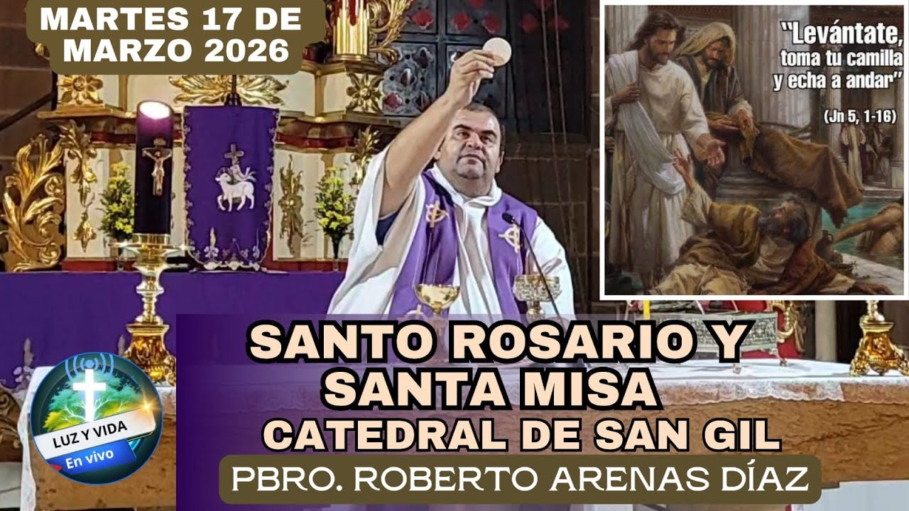 🔴MISA DE HOY, MARTES 17 DE MARZO 2026. TEMPLO CATEDRAL DE SAN GIL. PBRO. ROBERTO ARENAS