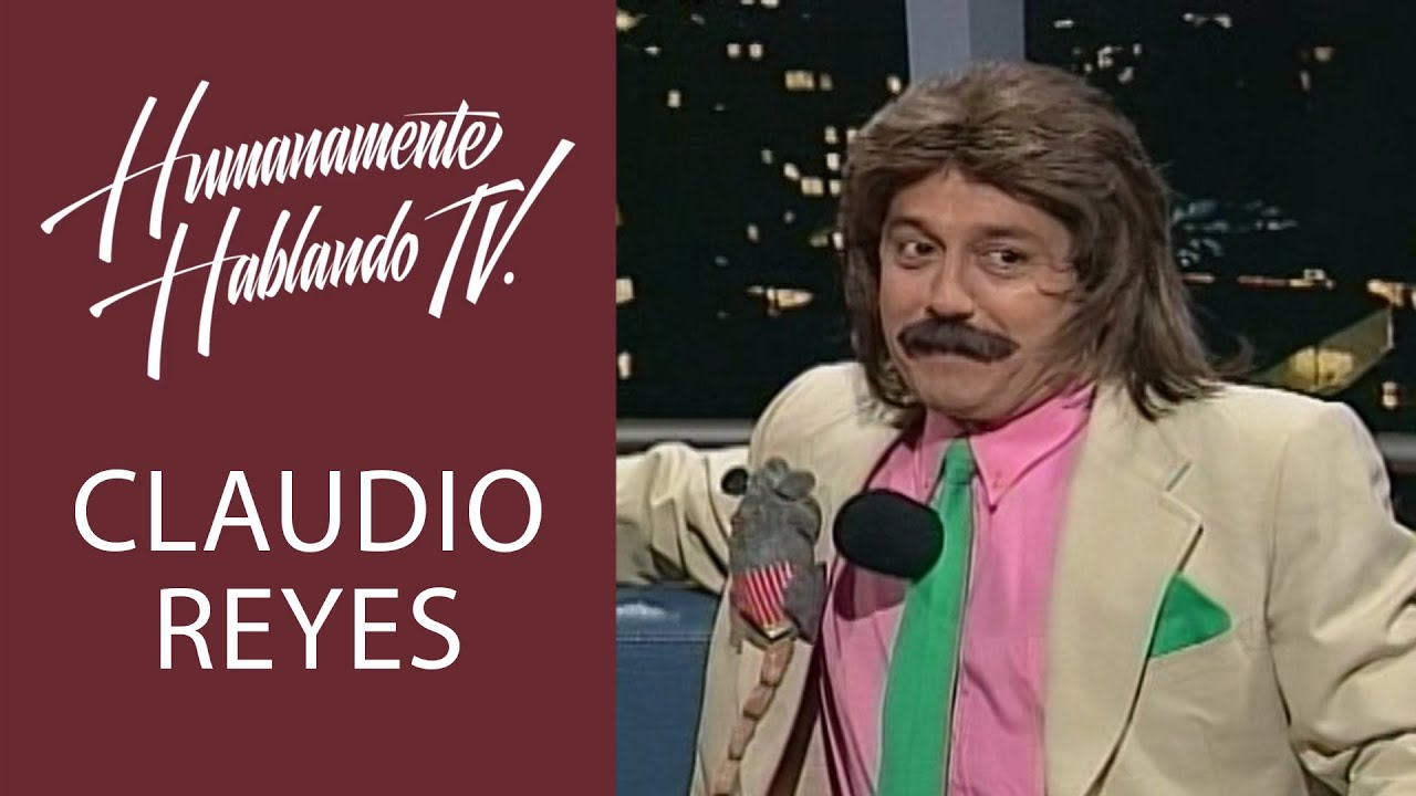 CLAUDIO REYES... y sus personajes en HUMANAMENTE HABLANDO