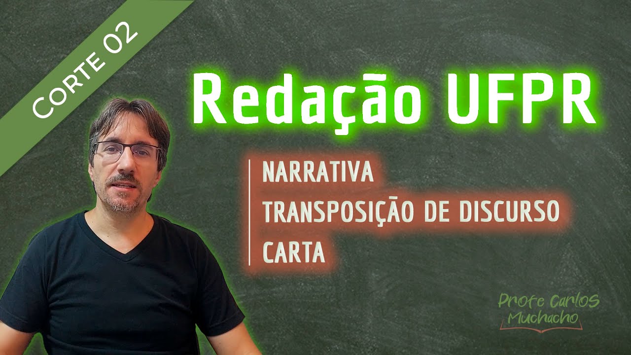 REDAÇÃO UFPR: Narrativa, Transposição de Discurso e Carta | Profe Carlos Muchacho