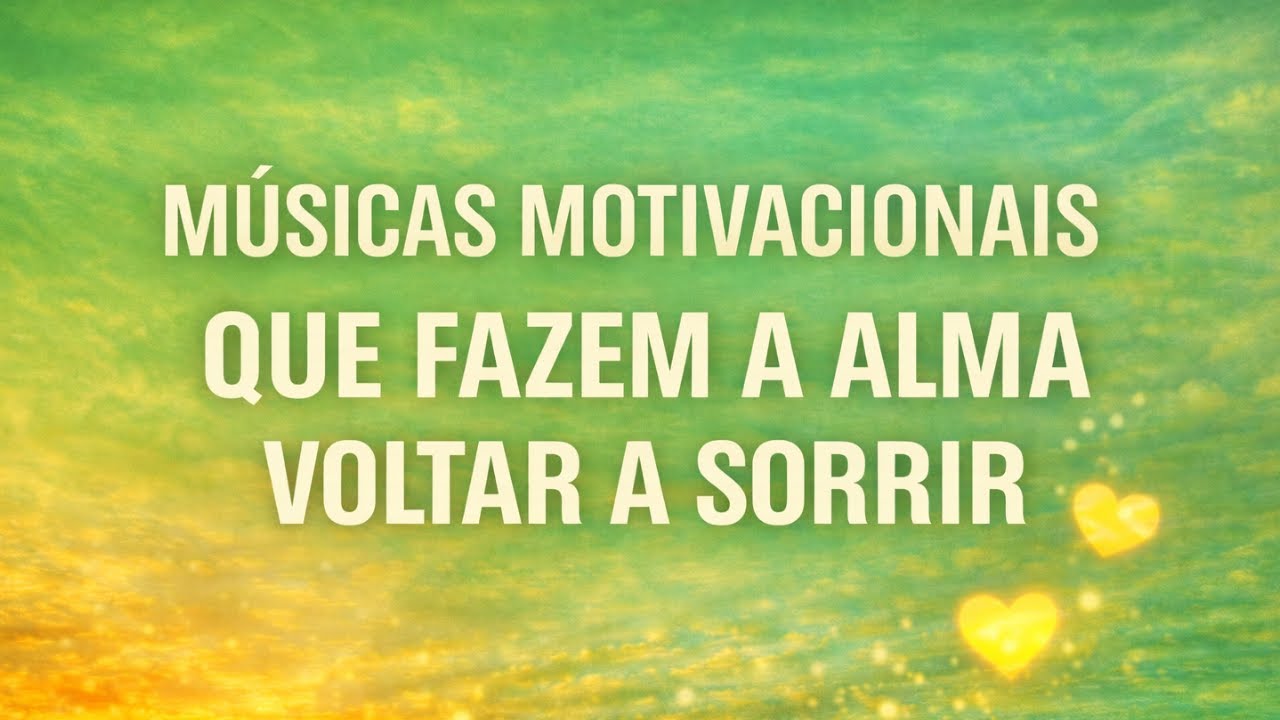 MÚSICAS QUE FAZEM A ALMA VOLTAR A SORRIR