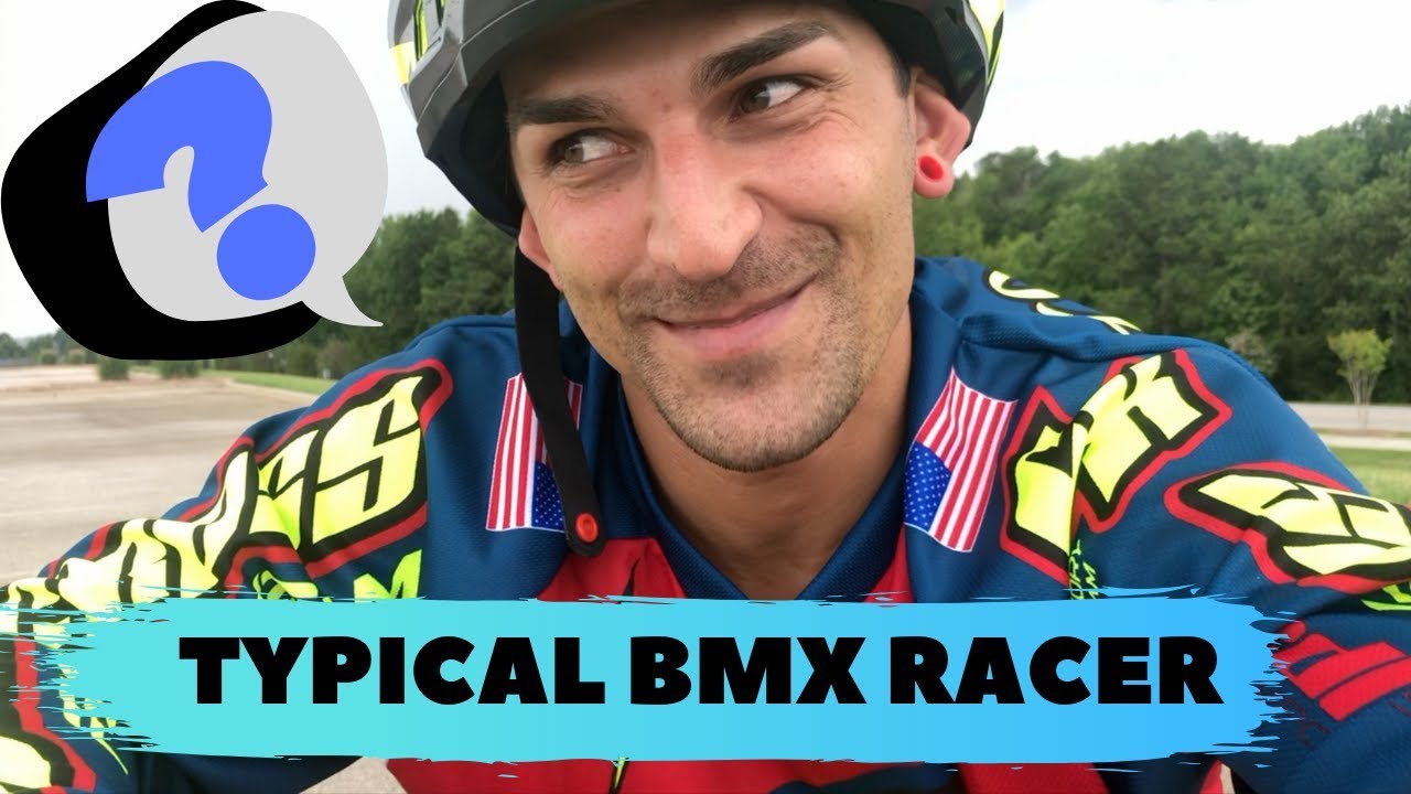 Every BMX Racer says this