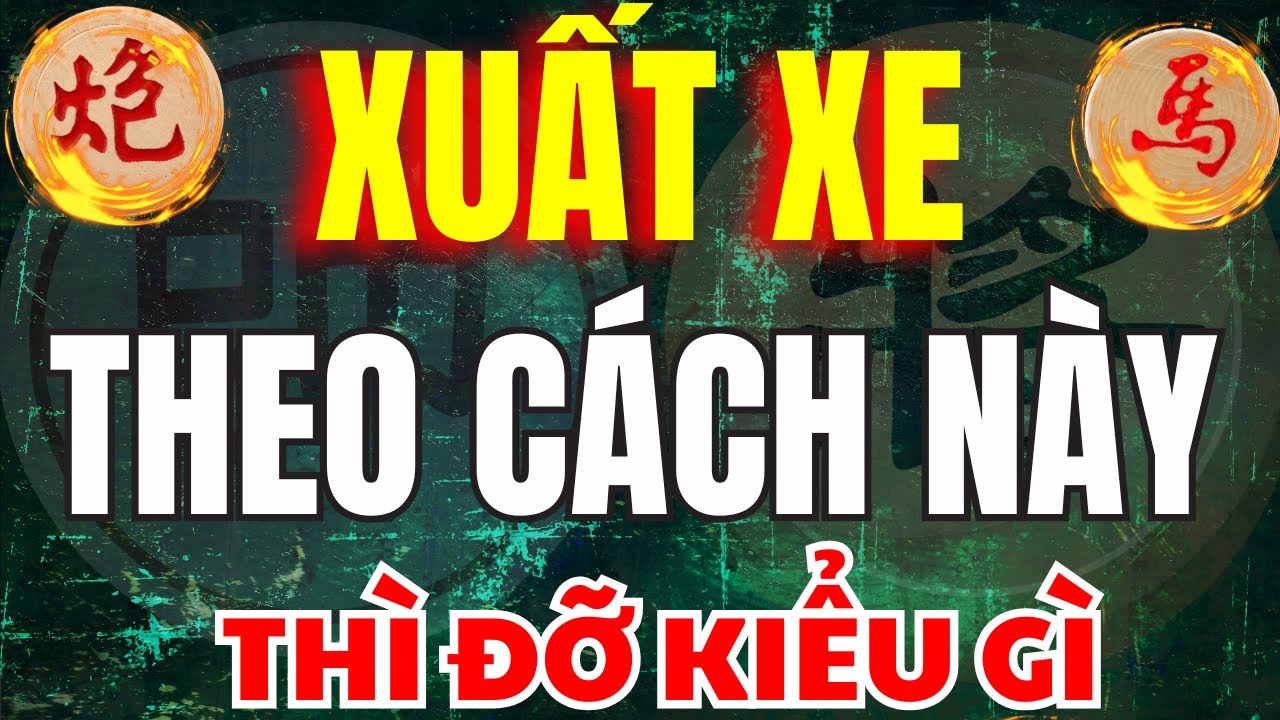 Cờ Tướng | Xuất Xe Theo Kiểu Quái Quỷ Này Thì Biết Đỡ Kiểu Gì