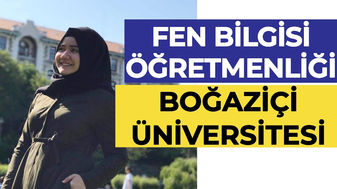 Boğaziçi Üniversitesi - Fen Bilgisi Öğretmenliği Okumak | Hangi Üniversite Hangi Bölüm