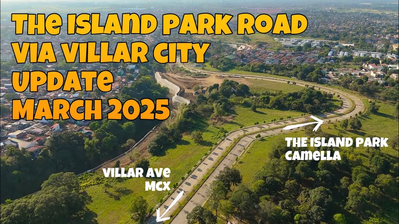 The Island Park Road via Villar City Latest Progress - March 2025