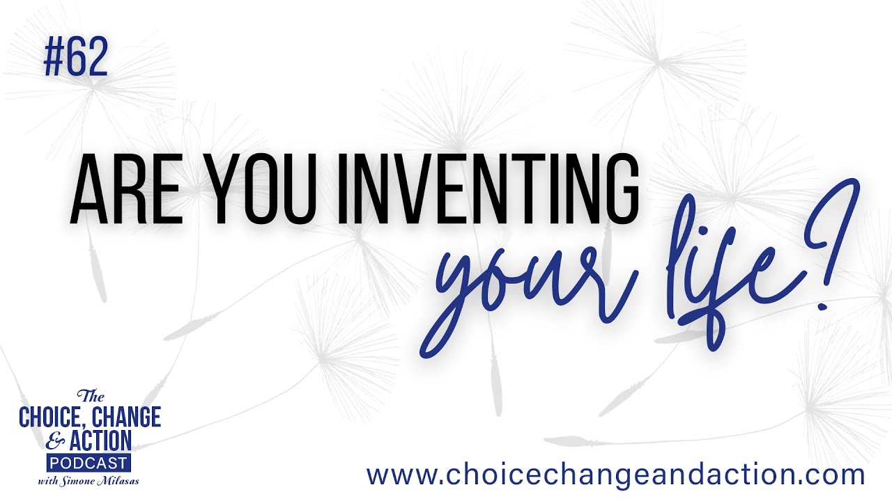 62. Are You Inventing Your Life?